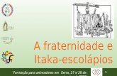 A fraternidade e Itaka-escolápios - escolapios.org.brescolapios.org.br/images/download/formao-180128-animadores--em... · • A espiritualidade, a vida, a missão ... pequenhas comunidades