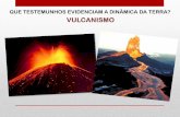 QUE TESTEMUNHOS EVIDENCIAM A DINÂMICA DA TERRA?10ebgspedro.weebly.com/uploads/1/4/0/3/14035134/apresentaoaulas... · Viscosidade da lava Baixa Moderada Alta Teor em gases da Lava