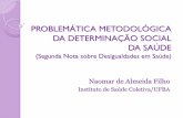 PROBLEMÁTICA METODOLÓGICA DA DETERMINAÇÃO SOCIAL DA SAÚDEcebes.org.br/site/wp-content/uploads/2014/04/naomar-de-almeida.pdf · PROBLEMÁTICA METODOLÓGICA DA DETERMINAÇÃO SOCIAL