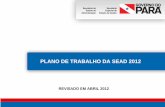 PLANO DE TRABALHO DA SEAD 2012 - sead.pa.gov.brsead.pa.gov.br/sites/default/files/planejamento/plano-de-trabalho... · de Rede e Dados Coordenadoria de Atendimento Coordenadoria de
