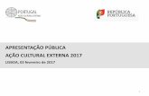 APRESENTAÇÃO PÚBLICA AÇÃO CULTURAL EXTERNA 2017 - portugal.gov.pt · Todos os organismos e serviços públicos com promoção internacional, nas áreas educativa e social, da