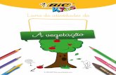 Livro de atividades de - kids.bickids.com · Livro de atividades de ... vegetaç ã o O que é a vegetaç ã o? Chamamos "vegetação" aoconjunto das árvores e das plantas da Terra.