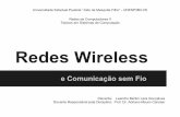 Redes Wireless - angel.acmesecurity.orgadriano/aulas/redes/2016/Redes-II/... · Introdução Não possuem cabos! Meio de transmissão não guiado Possibilita todo um hall de novas