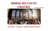 MARIA NO CULTO CRISTÃO - arquisp.org.br · (Exortação apostólica de Paulo VI em 1975) ... DEVOÇÃO MARIANA –UM OLHAR TEOLÓGICO-PASTORAL Devoções populares marianas •Terço