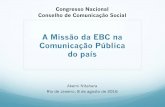 A Missão da EBC na Comunicação Pública do país · Valorizamos as pessoas e a diversidade cultural brasileira. Cultivamos a criatividade, a inovação e a ... VI - não discriminação