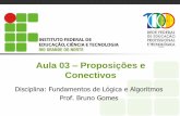 Aula 03 Proposições e Conectivos - professor.pbaesse.net · Determinar o Valor Lógico das seguintes preposições: (a) O número 17 é primo (b) Fortaleza é a capital do Maranhão