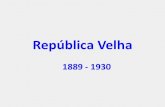República Velha - semprehistoria.files.wordpress.com · Governo Provisório (15/11/1889 – 24/02/1891) •Governo de Militares •Exército, Fazendeiros do Café, Camadas Médias