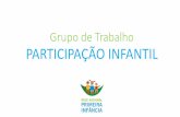 Grupo de Trabalho - primeirainfancia.org.brprimeirainfancia.org.br/wp-content/uploads/2015/12/gt-participacao... · •Escuta para Plano Nacional Primeira Infância - Publicação