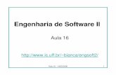 Engenharia de Software II - ic.uff.brbianca/engsoft2/index_arquivos/Aula16-EngSoft2.pdf · Aula 16 - 14/05/2006 4 Correção da Prova 3. Dadas as características de cada projeto
