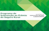 Programa de Subvenção ao Prêmio do Seguro Rural · Carcinicultura, maricultura e piscicultura R$ 24 mil VALOR MÁXIMO SUBVENCIONÁVEL (CPF/ano) R$ 144 mil PERCENTUAIS E LIMITES