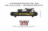 COMPRESSOR DE AR V8-15/150 MONOFÁSICO - v8brasil.com.br · Potência 3 HP N° de pólos 2 Tensão 220 V / mono Frequência 60 Hz Corrente 15 A Pressão de ... compressor em ambiente