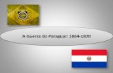 A Guerra do Paraguai: 1864-1870 Professor Ulisses Mauro ... · A Guerra do Paraguai: 1864-1870 No dia 11 de junho de 1865, a esquadra brasileira sob o comando de Francisco Barroso