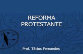 REFORMA PROTESTANTE - Professor Tácius Fernandes · A reforma religiosa ocorreu no século XVI. Foi um movimento de ruptura da Igreja Católica, que deu origem a outras igrejas cristãs.