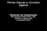 Sistemas da Computação - rossano.pro.br · Circuito subtrator flip-flops (registradores) ULA de 1 bit Memória. Copyleft Rossano Pablo Pinto 3 Portas Lógicas Básicas. Copyleft