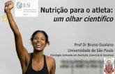 Nutrição para o atleta: um olhar científico - ilsi.orgilsi.org/brasil/wp-content/uploads/sites/9/2016/05/Bruno-Gualano... · 5 “Mitos” na Nutrição Esportiva. I. A Nutrição