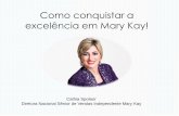 Como conquistar a excelência em Mary Kay! · Como conquistar a excelência em Mary Kay! Cathia Spolaor Diretora Nacional Sênior de Vendas Independente Mary Kay “Sonhar grande