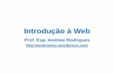 Introdução à Web - andrewtec.files.wordpress.com · Prof. Esp. Andrew Rodrigues ... melhor a Internet. • Só em 1995 foi possível, pela iniciativa do Ministério das Telecomunicações