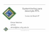 SystemVerilog para descrição RTL - lad.dsc.ufcg.edu.brlad.dsc.ufcg.edu.br/lad/uploads/Lad/BVM_SV_RTL_open.pdf · The BrazilIP Network BRAZIL IP Elmar Melcher UFCG elmar@dsc.ufcg.edu.br