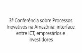 3ª Conferência sobre Processos Inovativos na Amazônia ...arranjoamoci.org/images/PDF/01_palestramagna.pdf · •promoção das atividades científicas e tecnológicas como estratégicas