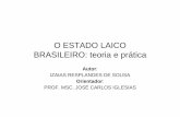 O ESTADO LAICO BRASILEIRO: teoria e prática · O que há é falta por quem de interesse e de direito para requerer a eficácia jurídica cabível, usando, para tanto as ações que