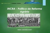 INCRA - Política de Reforma Agrária · O Projeto de Assentamento visa a criação de novas unidades de produção agrícola sob novos padrões sociais na organização do processo