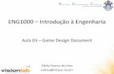 ENG1000 Introdução à Engenharia - edirlei.3dgb.com.bredirlei.3dgb.com.br/.../IntroEng_Aula_03_Game_Design_Document_2014.pdf · Exercício - GDD de Uma Página • Título do Jogo: