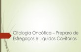 Citologia Oncótica –Preparo de Esfregaços e Líquidos ... · - Acúmulo de líquidos nas cavidades: transudados e exsudatos (Efusões). Importância - Diagnóstico diferencial