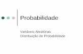 Variaveis Aleatorias e Distribuicao Probabilidade · Probabilidade |Quando conhecemos todas os possíveis valores de uma variável aleatória com suas respectivas probabilidades de