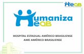 HOSPITAL ESTADUAL AMÉRICO BRASILIENSE AME ... - … · processo de cuidado em saúde. • Modelo de gestão: centrado no trabalho em equipe, com construção e espaços coletivos
