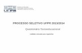 PROCESSO SELETIVO UFPR 2013/2014 FEDERAL DO PARANÁ Relatório do Questionário Socioeducacional - Processo Seletivo 2013/2014 da UFPR Candidatos convocados para a segunda fase 02