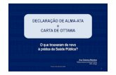 Declaração de Alma-Ata e Carta de Ottawaportal.anmsp.pt/TrabCatarina/AlmaAta-Ottawa.pdf2000–DeclaraçãodoMéxico-5ª …RumoaMaiorEquidade 2005–CartadeBanguecoque(Tailândia)-6ª