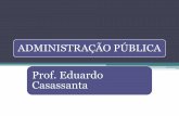 ADMINISTRAÇÃO PÚBLICA - EduardoCasassanta's Weblog – … · 2013-03-31 · •art. 5.°, II, da Constituição Federal ... quanto a aplicação das sanções do art. 37, § 4.°,