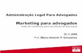 Administração Legal Para Advogados · Administração Legal Para Advogados Marketing para advogados Visão de marketing para escritórios de advocacia 10.11.2008 Prof. Marco Antonio