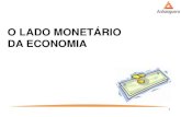 O LADO MONETÁRIO DA ECONOMIA · Funções da moeda no sistema econômico: • instrumento ou meio de trocas: serve para intermediar as negociações de bens, serviços e fatores