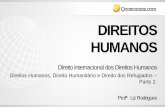 DIREITOS HUMANOS - qcon-assets … · Direitos Humanos, Direito Humanitário e Direito dos Refugiados - Direito Internacional dos Refugiados: visa regular a proteção de seres humanos