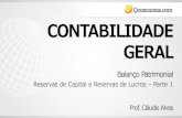CONTABILIDADE GERAL · CONTABILIDADE GERAL Prof. Cláudio Alves Balanço Patrimonial Reservas de Capital e Reservas de Lucros –Parte 1 . ... da Lei 6.404/76, o estatuto fixará