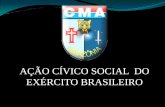 AÇÃO CÍVICO SOCIAL DO EXÉRCITO BRASILEIRO§ão-CMA-Mesa... · AÇÃO CÍVICO SOCIAL-ACISO TIPOS - Atendimento médico e odontológico - Trabalhos de Engenharia (Rdv364) - Informações