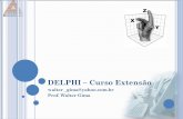 DELPHI Curso Extensão - waltergima.files.wordpress.com · • Introdução ao Delphi. • Ambiente de programação. • Sintaxe e estrutura de linguagem. • Uso de projetos units