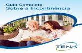 Guia Completo Sobre a Incontinência - TENA · A incontinência significa perda do controle da bexiga. Ocorre quando alguma das partes do sistema urinário falha em seu funcionamento.
