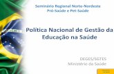 Política Nacional de Gestão da Educação na Saúde · Educação Permanente (Portaria n. 1996/2007) Telessaúde Brasil Universidade Aberta do SUS (UNA-SUS) ... Portaria GM/MS nº