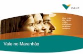 Vale no Maranhão - web.antaq.gov.brweb.antaq.gov.br/Portal/pdf/Palestras/SeminarioMaranhao2011/A... · Os cinco fornecedores no Maranhão que mais cresceram com a Vale durante o