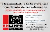 Mediunidade e Sobrevivência -Um Século de Investigações- · A contribuição de Alan Gauld para o estudo da imortalidade Leandro Santos Franco Éric V. Ávila Pires Associação