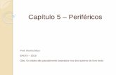 Capítulo 5 Periféricos - UNICAMPattux/cap5_perif_completo.pdf · Capítulo 5 – Periféricos ... Obs: Os slides são parcialmente baseados nos dos autores do livro texto . ...