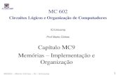 Circuitos Lógicos e Organização de Computadorescortes/mc602/slides/cap09_MC_v1.pdf · • Organização: semelhante a uma tabela de dados • n linhas, com m bits cada ... •