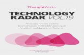 TECHNOLOGY RADAR VOL - assets.thoughtworks.com · RADAR VOL.19 Nossas ideias sobre tecnologias e tendências que estão moldando o futuro ... melhor o ritmo frenético de mudança