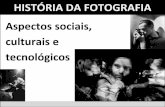 HISTÓRIA DA FOTOGRAFIA Aspectos sociais, culturais erickardo.com.br/tutoriais/HistFotog.pdf · •A luz é o princípio da fotografia •Tentativa do homem de tornar perene a realidade