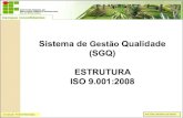 (SGQ) ESTRUTURA ISO 9.001:2008 - intranet.ifs.ifsuldeminas ...ƒO... · Pode ser definido que o SGQ será implantado em todos os processos ou em parte dos processos. ... Apresentação