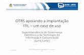 OTRS apoiando a implantação ITIL –um caso de uso · ITIL –um caso de uso Superintendência de Governança Eletrônica e de Tecnologia da Informação e Comunicação ... –