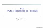IPv6 (Parte 2: Mecanismos de Transição)jamhour/Pessoal/Mestrado/TARC/TransicaoIPv6.pdf · • Como permitir um cliente IPv4 conectar-se com um servidor IPv6? • Como permitir um