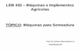LEB 432 Máquinas e Implementos Agrícolas TÓPICO: Máquinas ... · Calcular a quantidade de sementes por hectare 2. Calcular o número de metros lineares de sulcos ( m.l.s.) ...